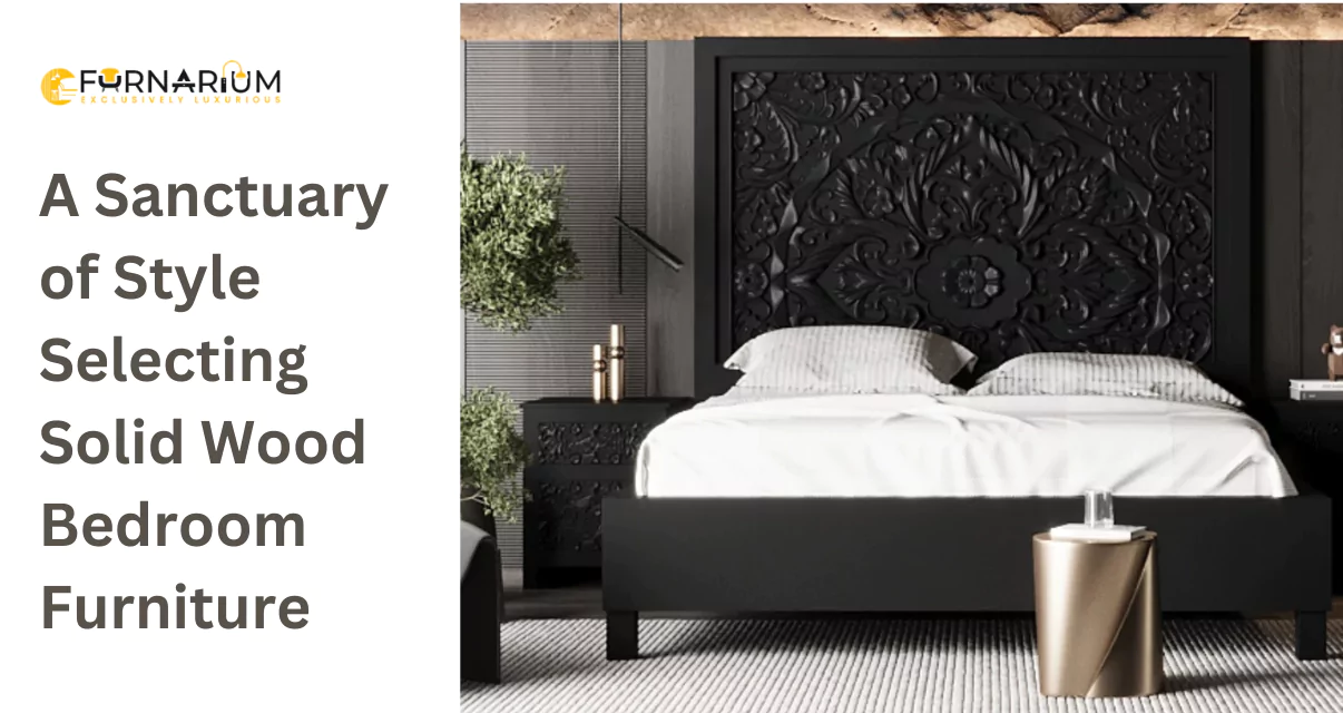 A Sanctuary of Style Selecting Solid Wood Bedroom Furniture